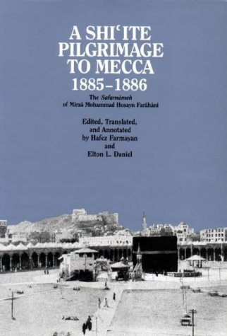 Imagen de archivo de A Shi'ite Pilgrimage to Mecca, 1885-1886: The Safarnameh of Mirza Mohammad Hosayn Farahani: Safarnameh of Mirza Mohammed Hosayn Farahani a la venta por WorldofBooks