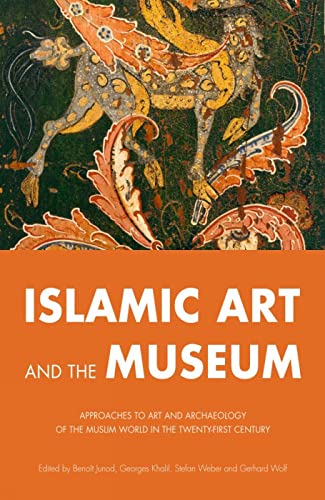 9780863564130: Islamic Art and the Museum: Approaches to Art and Archeology of the Muslim World in the Twenty-First Century