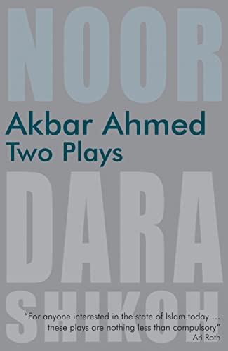 Imagen de archivo de Akbar Ahmed: Two Plays: Noor and the Trial of Dara Shikoh a la venta por ThriftBooks-Atlanta