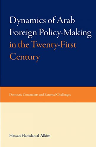 Beispielbild fr Dynamics of Arab Foreign Policy-Making in the Twenty-First Century: Domestic Constraints and External Challenges zum Verkauf von Wonder Book