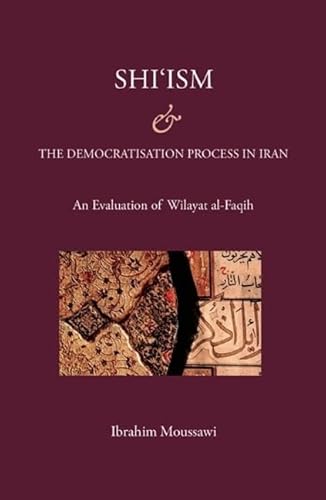 Shi'ism & the Democratisation Process in Iran: With a Focus on Wilayat al Faqih