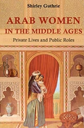 Stock image for Arab Women in the Middle Ages Private Lives and Public Roles for sale by PBShop.store US