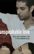 Beispielbild fr Unspeakable Love; Gay and Lesbian Life in the Middle East (Islam & Homosexuality) zum Verkauf von WorldofBooks