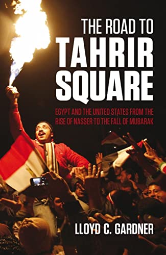 Beispielbild fr The Road to Tahrir Square: Egypt and the US from the Rise of Nasser to the Fall of Mubarak zum Verkauf von WorldofBooks