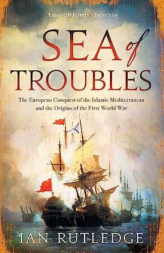 9780863569500: Sea of Troubles: The European Conquest of the Islamic Mediterranean and the Origins of the First World War