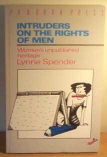 Intruders on the rights of men: Women's unpublished heritage (9780863580000) by Lynne Spender