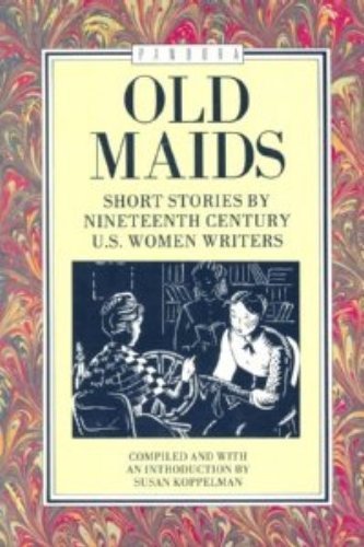 Imagen de archivo de Old Maids: Short Stories by Nineteenth Century U.S. Women Writers a la venta por Wonder Book