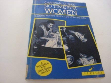 Imagen de archivo de No Time for Women: Exploring Women's Health in the 1930s and Today a la venta por Irolita Books