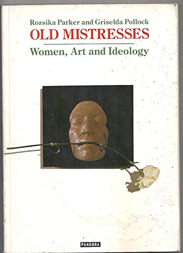 Old Mistresses: Women, Art and Ideology - Pollock, Griselda