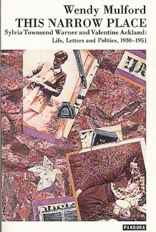 This Narrow Place: Sylvia Townsend Warner and Valentine Ackland - Life, Letters and Politics (Pandora Press Life and Times) - Mulford, Wendy