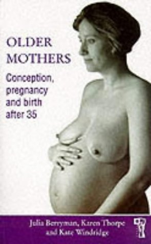 Beispielbild fr Older Mothers : Conception, Pregnancy and Birth After 35 zum Verkauf von Better World Books