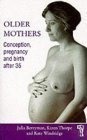 Stock image for Older Mothers: Conception, Pregnancy and Birth After 35 for sale by The Yard Sale Store