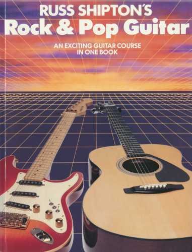 Stock image for Russ Shipton's Rock and Pop Guitar - An exciting Guitar course in one book (Guitar Course Books 1, 2, 3 and 4 in one volume) for sale by WorldofBooks