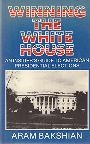Imagen de archivo de Winning the White House: Insider's Guide to American Presidential Elections a la venta por Goldstone Books