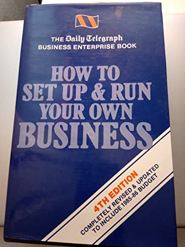 Stock image for How to Set Up and Run Your Own Business:Daily Telegraph Business Enterprise Book for sale by Goldstone Books