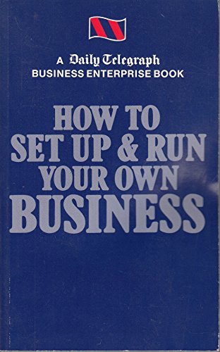 Beispielbild fr How to Set Up and Run Your Own Business: "Daily Telegraph" Business Enterprise Book zum Verkauf von Anybook.com