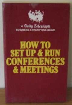 Beispielbild fr How to Set Up and Run Conferences and Meetings: "Daily Telegraph" Business Enterprise Book ("Daily Telegraph" Business Enterprise Book S.) zum Verkauf von Reuseabook