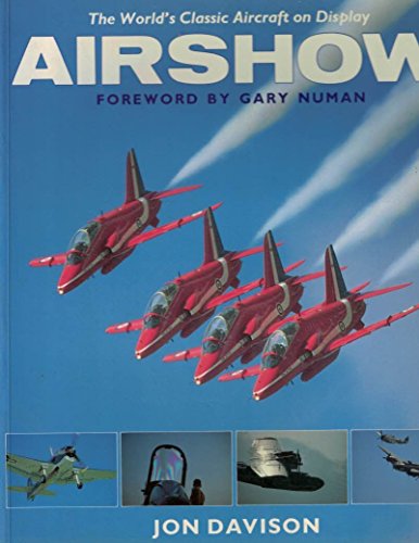 Airshow: The World's Classic Aircraft on Display (9780863695094) by Davison, Jon