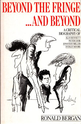 9780863695322: Beyond the Fringe...and Beyond: A Critical Biography of Alan Bennett, Peter Cook, Jonathan Miller, Dudley Moore
