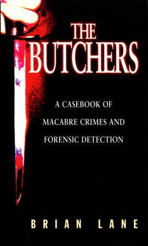 Beispielbild fr The Butchers: Casebook of Macabre Crimes and Forensic Detection zum Verkauf von WorldofBooks