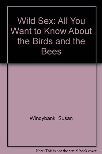 Stock image for Wild Sex: All You Want to Know About the Birds and the Bees for sale by medimops