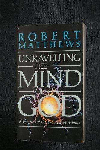 Beispielbild fr Unravelling the Mind of God: Mysteries at the Frontiers of Science zum Verkauf von WorldofBooks