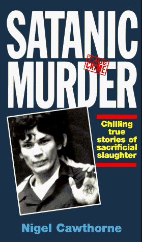 Satanic Murder: Chilling True Stories of Sacrificial Slaughter (9780863699788) by Cawthorne, Nigel