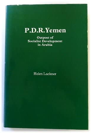 P.D.R. Yemen: Outpost of Socialist Development in Arabia (Political Science of the Middle East) (9780863720321) by Lackner, Helen
