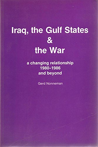 Beispielbild fr Iraq, the Gulf States and the War. A Changing Relationship 1980-1986 and beyond. zum Verkauf von Plurabelle Books Ltd