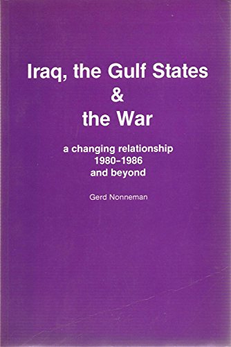 9780863720734: Iraq, the Gulf States and the War: A Changing Relationship - 1980-86 and Beyond (Exeter Middle East Policy S.)