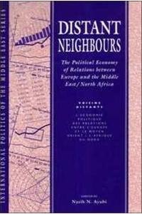 Stock image for Distant Neighbours. The Political Economy of Relations between Europe and the Middle East and North Africa. Voisins distants. L'economie politique des relations entre l' Europe et le Moyen Orient et l'Afrique du Nord. for sale by Antiquariaat Schot