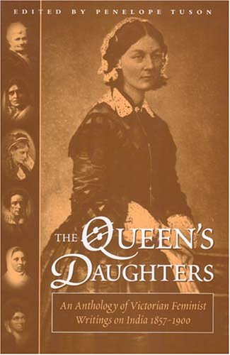 Beispielbild fr The Queens Daughters: Anthology of Victorian Feminist Writings on India 1857-1900 zum Verkauf von Reuseabook
