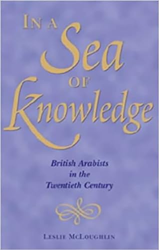 Stock image for In a Sea of Knowledge: British Arabists in the Twentieth Century for sale by Sequitur Books