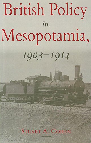 British Policy in Mesopotamia, 1903-1914 (St. Antony's Middle East Monographs) (9780863723254) by Cohen, Stuart A