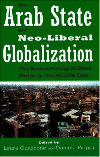 9780863723391: The Arab State and Neo-liberal Globalization: The Restructuring of State Power in the Middle East