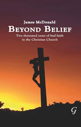 9780863723452: Beyond Belief: Two Thousand Years of Bad Faith in the Christian Church