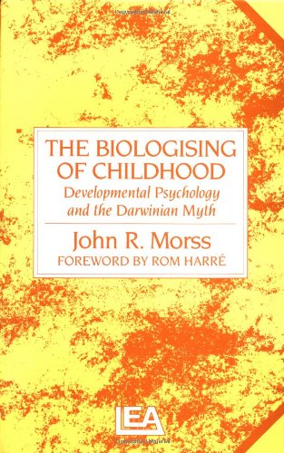 Beispielbild fr Biologising Of Childhood; Deveopmental Psychology and the Darwinian Myth zum Verkauf von Cambridge Rare Books