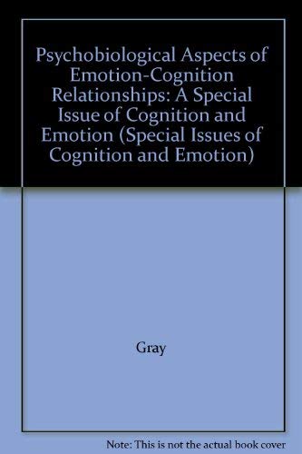 Psychobiological Aspects of Emotion-Cognition Relationships: A Special Issue of Cognition and Emotion (Special Issues of Cognition and Emotion) (9780863771637) by Gray