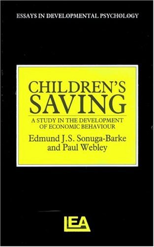 Children's Saving: Studies In The Development Of Economic Behaviour (Essays in Developmental Psychology) (9780863772337) by Sonuga-Barke, Edmund J.S; Webley, Paul