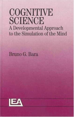 Cognitive Science: A Developmental Approach To The Simulation Of The Mind (9780863773624) by Bruno G., Bara; Italy.