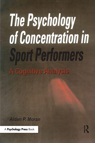 The Psychology of Concentration in Sport Performers: A Cognitive Analysis (9780863774447) by Moran, Aidan P.; Moran, Aidan