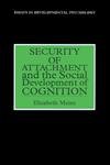 Beispielbild fr Security of Attachment and the Social Development of Cognition (Essays in Developmental Psychology) zum Verkauf von WorldofBooks