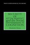 Stock image for Security of Attachment and the Social Development of Cognition for sale by Better World Books