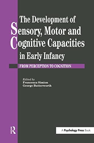 9780863775123: The Development Of Sensory, Motor And Cognitive Capacities In Early Infancy: From Sensation To Cognition