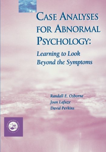 Case Analyses for Abnormal Psychology: Learning to Look Beyond the Symptoms (9780863775840) by Osborne, Randall E.; Esterline Lafuze, Joan; Perkins, David V.