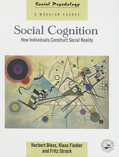 Social Cognition: How Individuals Construct Social Reality (Social Psychology: A Modular Course (Hardcover)) - Fiedler, Klaus,Bless, Herbert