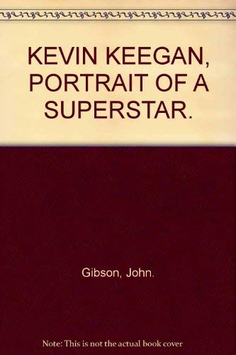 Kevin Keegan: Portrait of a Superstar (9780863790812) by John. Gibson