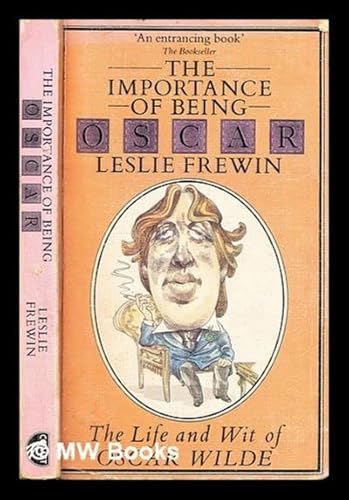 Stock image for The Importance of Being Oscar: The Life and Wit of Oscar Wilde Set Against His Life and Times for sale by AwesomeBooks