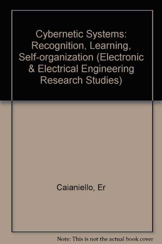 Stock image for Cybernetic Systems: Recognition, Learning, Self Organisation [Electronic & Electrical Engineering Research Studies. Pattern Recognition and Image Processing Series, Volume 5] for sale by Tiber Books