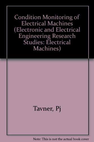 Stock image for Condition Monitoring of Electrical Machines (Electronic and Electrical Engineering Research Studies: Electrical Machines) Tavner, Peter J. and Penman, James for sale by Re-Read Ltd